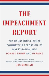 Cover image for The Impeachment Report: The House Intelligence Committee's Report on Its Investigation into Donald Trump and Ukraine