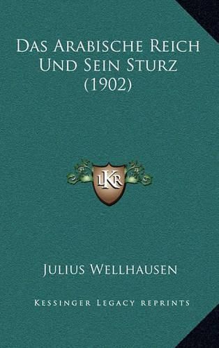 Das Arabische Reich Und Sein Sturz (1902)