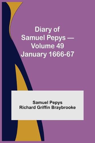 Diary of Samuel Pepys - Volume 49: January 1666-67