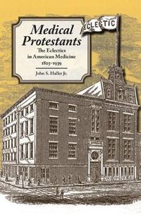 Cover image for Medical Protestants: The Eclectics in American Medicine, 1825-1939