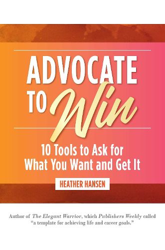 Cover image for Advocate to Win: 10 Tools to Ask for What You Want and Get It