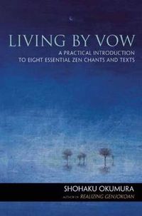 Cover image for Living by Vow: a Practical Introduction to Eight Essential Zen Chants and Texts