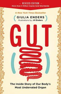 Cover image for Gut: The Inside Story of Our Body's Most Underrated Organ (Revised Edition)