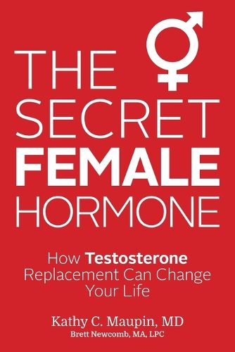 Cover image for The Secret Female Hormone: How Testosterone Replacement Can Change Your Life