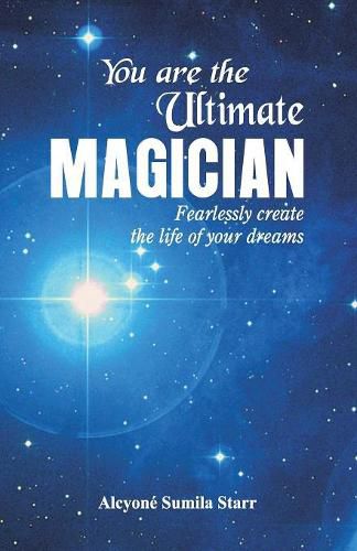 Cover image for You are the Ultimate Magician: Fearlessly create the Life of Your Dreams