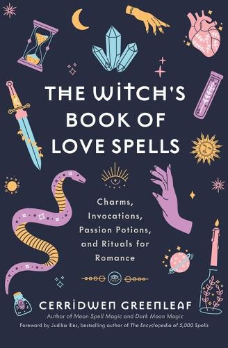 The Witch's Book of Love Spells: Charms, Invocations, Passion Potions, and Rituals for Romance