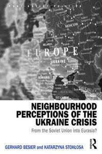 Cover image for Neighbourhood Perceptions of the Ukraine Crisis: From the Soviet Union into Eurasia?