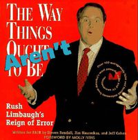 Cover image for The Way Things Aren't: Rush Limbaugh's Reign of Error : Over 100 Outrageously False and Foolish Statements from America's Most Powerful Radio and TV