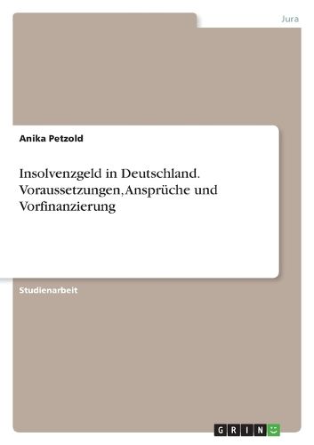 Cover image for Insolvenzgeld in Deutschland. Voraussetzungen, Ansprueche und Vorfinanzierung