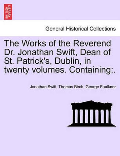 Cover image for The Works of the Reverend Dr. Jonathan Swift, Dean of St. Patrick's, Dublin, in Twenty Volumes. Containing