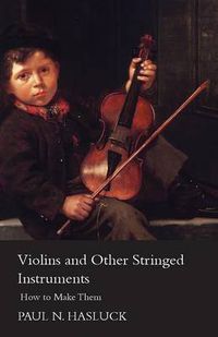 Cover image for Violins And Other Stringed Instruments - How To Make Them