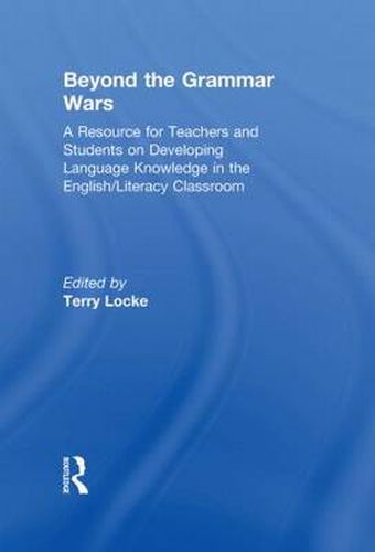 Cover image for Beyond the Grammar Wars: A Resource for Teachers and Students on Developing Language Knowledge in the English/Literacy Classroom