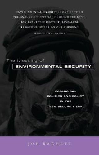 The Meaning of Environmental Security: Ecological Politics and Policy in the New Security Era