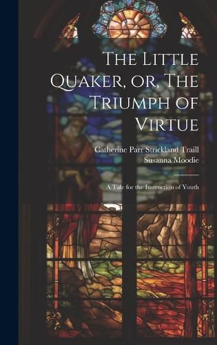 Cover image for The Little Quaker, or, The Triumph of Virtue