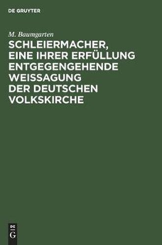 Cover image for Schleiermacher, Eine Ihrer Erfullung Entgegengehende Weissagung Der Deutschen Volkskirche: Eine Festrede Zum Hunderjahrigen Geburtstage Schleiermachers, Gehalten in Der Singakademie Zu Berlin Am 25. November 1868