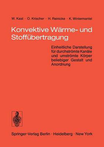 Konvektive Warme- Und Stoffubertragung: Einheitliche Darstellung Fur Durchstroemte Kanale Und Umstroemte Koerper Beliebiger Gestalt Und Anordnung