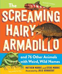 Cover image for The Screaming Hairy Armadillo and 76 Other Animals with Weird, Wild Names