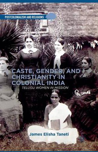 Cover image for Caste, Gender, and Christianity in Colonial India: Telugu Women in Mission