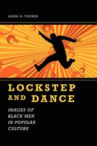 Cover image for Lockstep and Dance: Images of Black Men in Popular Culture