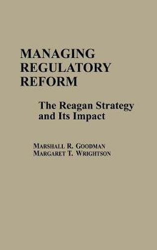 Cover image for Managing Regulatory Reform: The Reagan Strategy and Its Impact