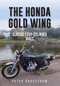 Cover image for The Honda Gold Wing: Classic Four-Cylinder Bikes