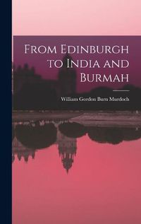 Cover image for From Edinburgh to India and Burmah