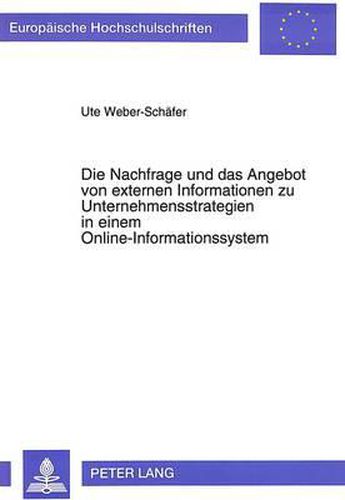 Cover image for Die Nachfrage Und Das Angebot Von Externen Informationen Zu Unternehmensstrategien in Einem Online-Informationssystem: Entscheidungsorientierte Analyse Am Beispiel Des Europaeischen Binnenmarktes, Anforderungen Und Konzepte