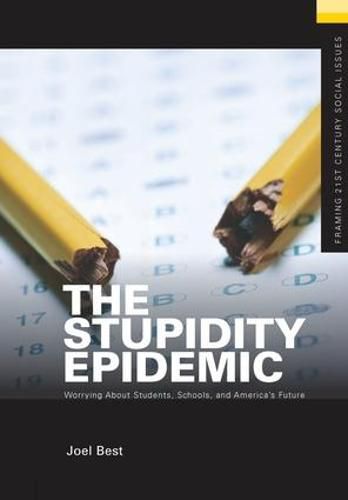 Cover image for The Stupidity Epidemic: Worrying About Students, Schools, and America's Future