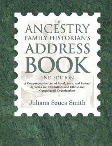 Cover image for The Ancestry Family Historian's Address Book: A Comprehensive List of Local, State, and Federal Agencies and Institutions and Ethnic and Genealogical Organizations