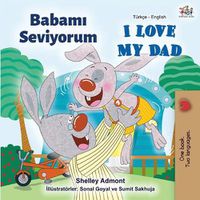 Cover image for I Love My Dad (Turkish English Bilingual Book)