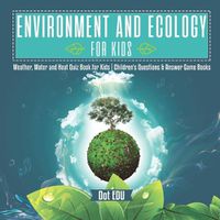 Cover image for Environment and Ecology for Kids Weather, Water and Heat Quiz Book for Kids Children's Questions & Answer Game Books