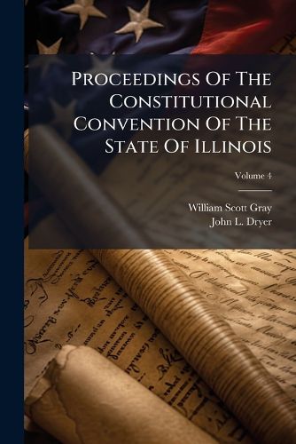Cover image for Proceedings Of The Constitutional Convention Of The State Of Illinois
