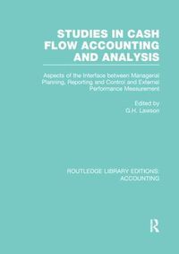 Cover image for Studies in Cash Flow Accounting and Analysis  (RLE Accounting): Aspects of the Interface Between Managerial Planning, Reporting and Control and External Performance Measurement