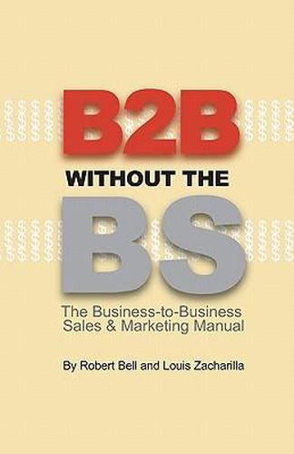 Cover image for B2B Without the BS: The Business-to-Business Sales & Marketing Manual