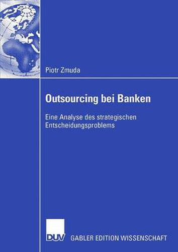 Cover image for Outsourcing Bei Banken: Eine Analyse Des Strategischen Entscheidungsproblems