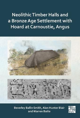 Cover image for Neolithic Timber Halls and a Bronze Age Settlement with Hoard at Carnoustie, Angus