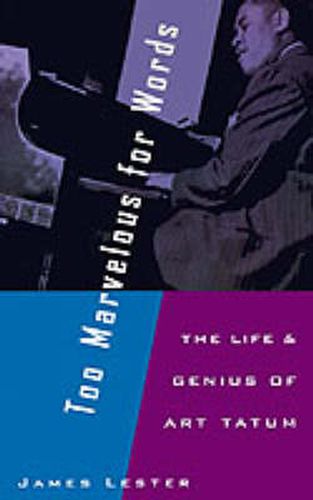 Cover image for Too Marvelous for Words: The Life and Genius of Art Tatum