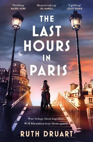 The Last Hours in Paris: The greatest story of love, war and sacrifice in this gripping World War 2 historical fiction