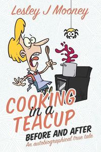 Cover image for Cooking in a Teacup Before and After: An Autobiographical True Tale