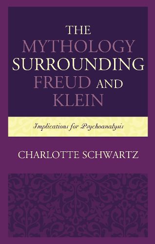Cover image for The Mythology Surrounding Freud and Klein: Implications for Psychoanalysis