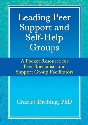 Cover image for Leading Peer Support and Self-Help Groups: A Pocket Resource for Peer Specialists and Support Group Facilitators