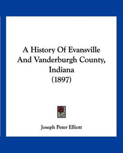 A History of Evansville and Vanderburgh County, Indiana (1897)