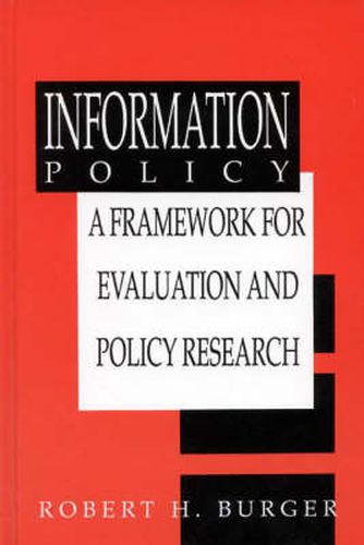 Cover image for Information Policy: A Framework for Evaluation and Policy Research