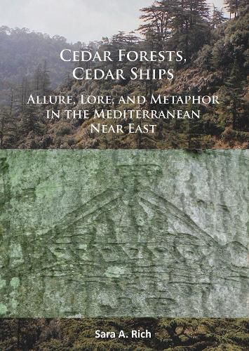 Cover image for Cedar Forests, Cedar Ships: Allure, Lore, and Metaphor in the Mediterranean Near East