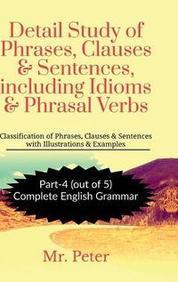 Cover image for Detail Study of Phrases, Clauses & Sentences, including Idioms & Phrasal Verbs