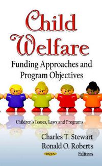 Cover image for Child Welfare: Funding Approaches & Program Objectives