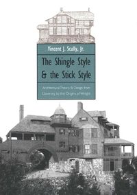 Cover image for The Shingle Style and the Stick Style: Architectural Theory and Design from Downing to the Origins of Wright; Revised Edition