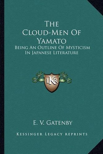 Cover image for The Cloud-Men of Yamato: Being an Outline of Mysticism in Japanese Literature