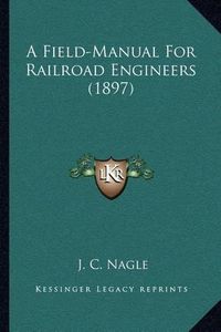 Cover image for A Field-Manual for Railroad Engineers (1897)