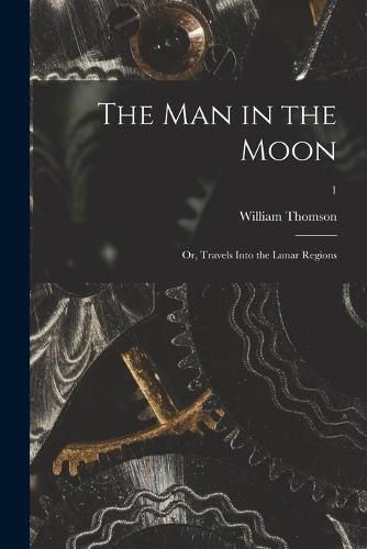 Cover image for The Man in the Moon; or, Travels Into the Lunar Regions; 1